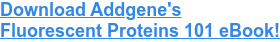 Download Addgene's  Fluorescent Proteins 101 eBook!