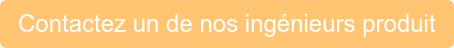Contactez un de nos ingénieurs produit