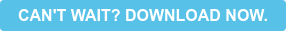 CAN'T WAIT? DOWNLOAD NOW.
