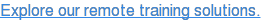 Explore our remote training solutions.