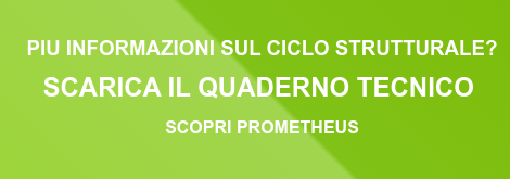 PIU INFORMAZIONI SUL CICLO STRUTTURALE? SCARICA IL QUADERNO TECNICO SCOPRI PROMETHEUS