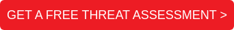 GET A FREE THREAT ASSESSMENT >
