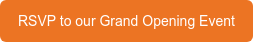 RSVP to our Grand Opening Event
