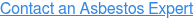 Contact an Asbestos Expert