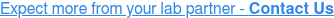 Expect more from your lab partner - Contact Us