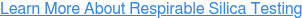 Learn More About Respirable Silica Testing