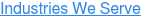 Industries We Serve