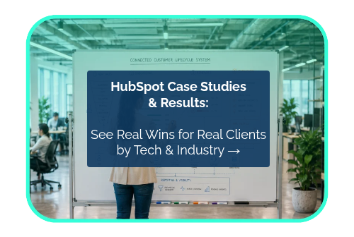 <p style="line-height: 1.25;"><span style="font-weight: bold;">HubSpot Case Studies <br>&amp; Results:</span> <br><br>See Real Wins for Real Clients <br>by Tech &amp; Industry →</p>