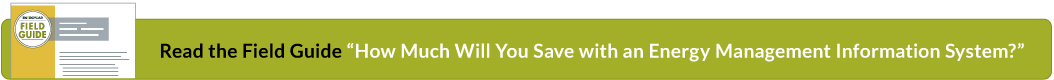 Read the Field Guide “How Much Will You Save with an Energy Management Information System?”