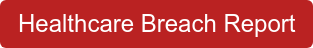 Healthcare Breach Report