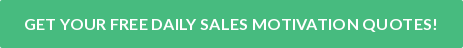 GET YOUR FREE DAILY SALES MOTIVATION QUOTES!
