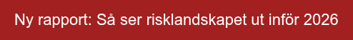 Ny rapport: Så ser risklandskapet ut inför 2026