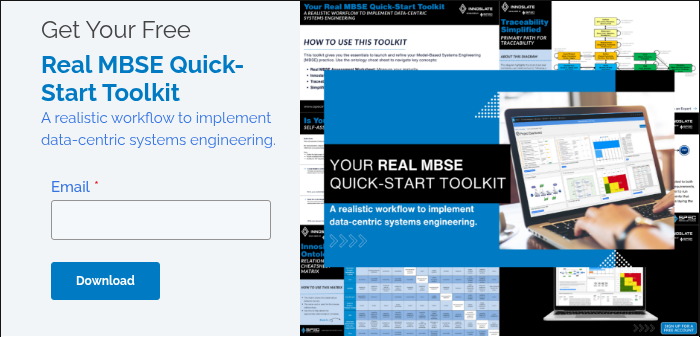 Get Your Free Real MBSE Quick-Start Toolkit A realistic workflow to implement data-centric systems engineering.  