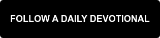 FOLLOW A DAILY DEVOTIONAL