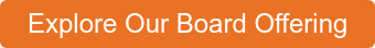 Explore Our Board Offering