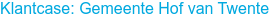 Klantcase: Gemeente Hof van Twente