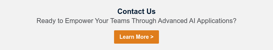 Contact Us Ready to Empower Your Teams Through Advanced AI Applications?