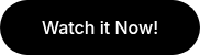 Watch it Now!