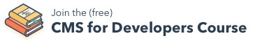Join the free CMS for Developers Course