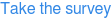 Take the survey