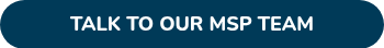 TALK TO OUR MSP TEAM