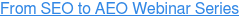 From SEO to AEO Webinar Series
