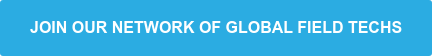 JOIN OUR NETWORK OF GLOBAL FIELD TECHS
