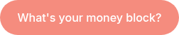 What's your money block?