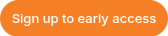 Sign up to early access