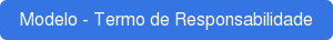 Modelo - Termo de Responsabilidade