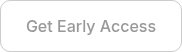 <span style="color: #999999;">Get Early Access</span>