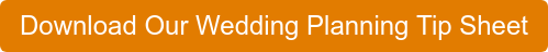Download Our Wedding Planning Tip Sheet
