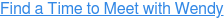 Find a Time to Meet with Wendy
