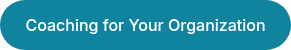 <span style="font-size: 16px;">Coaching for Your Organization</span>