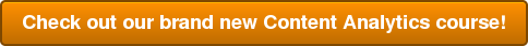 Check out our brand new Content Analytics course!