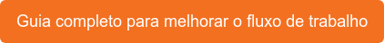 Guia completo para melhorar o fluxo de trabalho