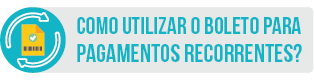 Como Utilizar o Boleto para Pagamentos Recorrentes