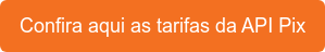 Confira aqui as tarifas da API Pix