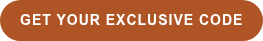 GET YOUR EXCLUSIVE CODE