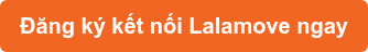 Đăng ký kết nối Lalamove ngay