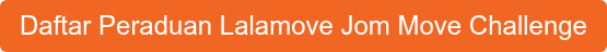 Daftar Peraduan Lalamove Jom Move Challenge