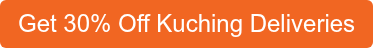 Get 30% Off Kuching Deliveries