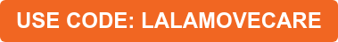 USE CODE: LALAMOVECARE