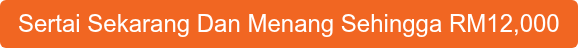 Sertai Sekarang Dan Menang Sehingga RM12,000