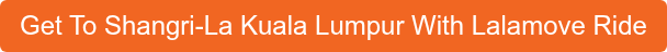 Get To Shangri-La Kuala Lumpur With Lalamove Ride