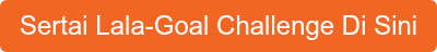 Sertai Lala-Goal Challenge Di Sini