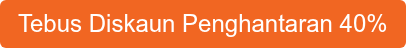 Tebus Diskaun Penghantaran 40%