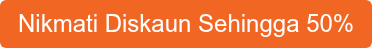 Nikmati Diskaun Sehingga 50%