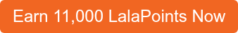 Earn 11,000 LalaPoints Now