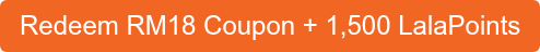 Redeem RM18 Coupon + 1,500 LalaPoints